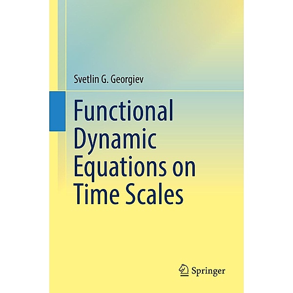 Functional Dynamic Equations on Time Scales, Svetlin G. Georgiev
