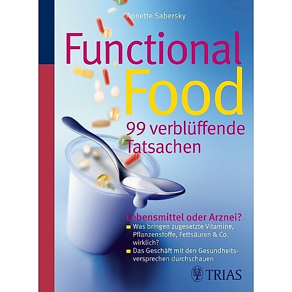 Functional Food - 99 verblüffende Tatsachen, Brigitte Dörner, Annette Sabersky