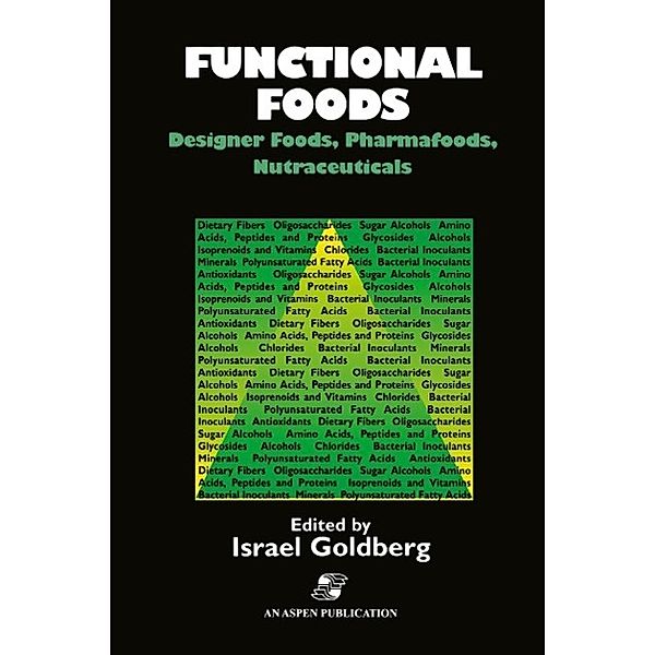 Functional Foods: Designer Foods, Pharmafoods, Nutraceuticals, Israel Goldberg