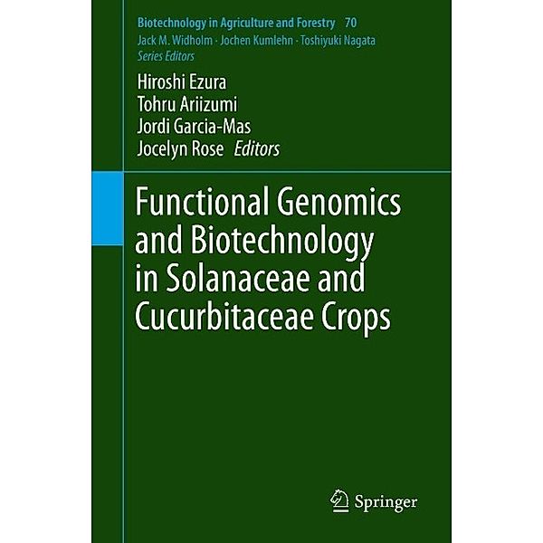 Functional Genomics and Biotechnology in Solanaceae and Cucurbitaceae Crops / Biotechnology in Agriculture and Forestry Bd.70