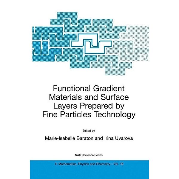 Functional Gradient Materials and Surface Layers Prepared by Fine Particles Technology / NATO Science Series II: Mathematics, Physics and Chemistry Bd.16