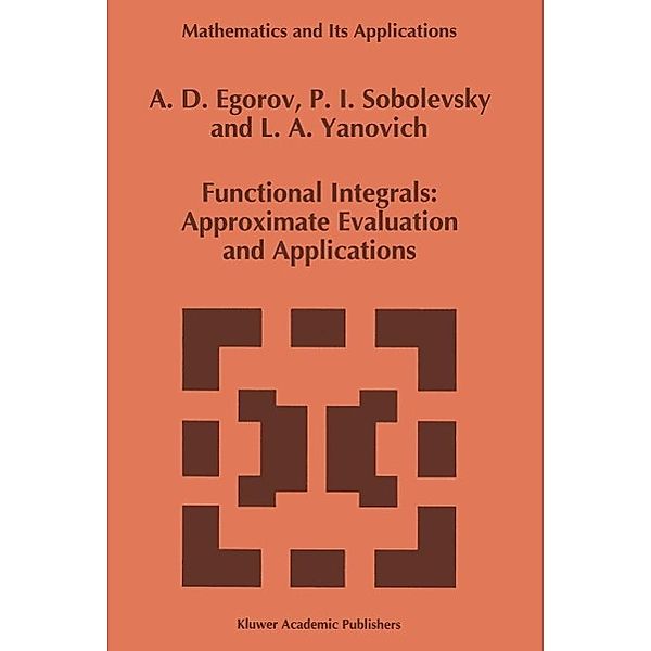 Functional Integrals / Mathematics and Its Applications Bd.249, A. D. Egorov, P. I. Sobolevsky, L. A. Yanovich