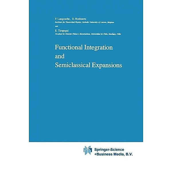 Functional Integration and Semiclassical Expansions / Mathematics and Its Applications Bd.10, Flor Langouche, Dirk Roekaerts, E. Tirapegui