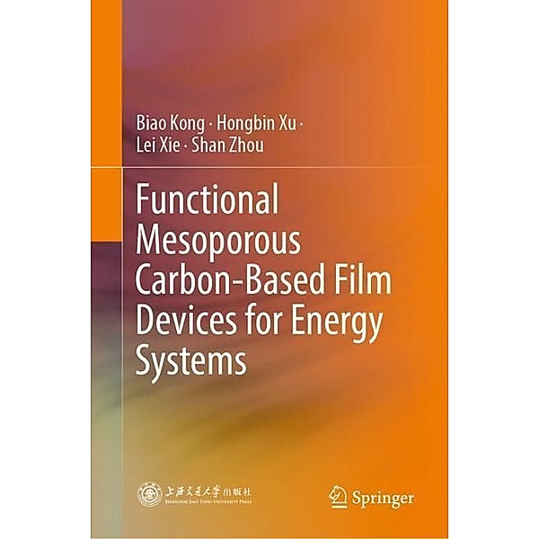 Functional Mesoporous Carbon-Based Film Devices for Energy Systems, Biao Kong, Hongbin Xu, Lei Xie, Shan Zhou