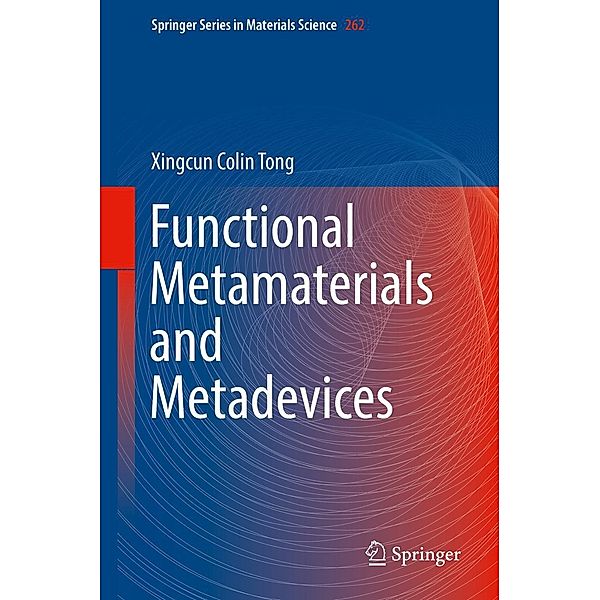 Functional Metamaterials and Metadevices / Springer Series in Materials Science Bd.262, Xingcun Colin Tong