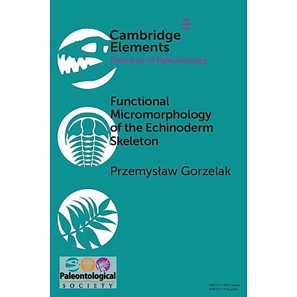 Functional Micromorphology of the Echinoderm Skeleton / Elements of Paleontology, Przemyslaw Gorzelak