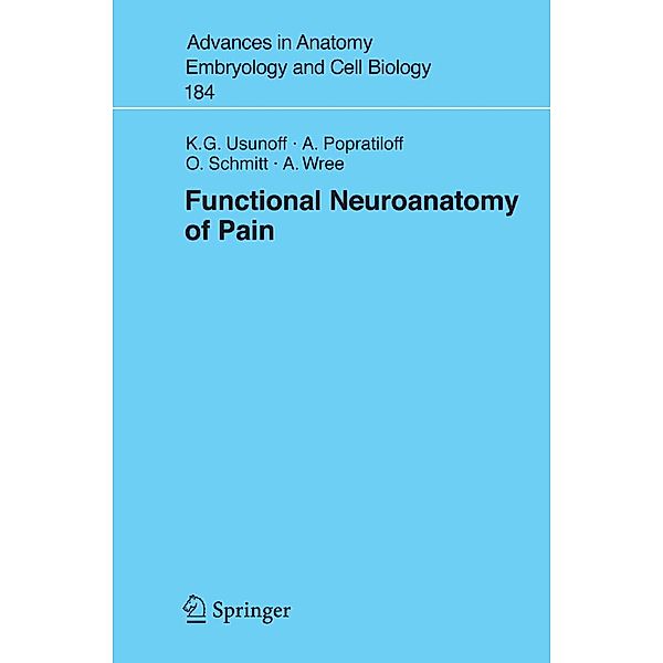 Functional Neuroanatomy of Pain / Advances in Anatomy, Embryology and Cell Biology Bd.184, K. G. Usunoff, A. Popratiloff, Oliver Schmitt, Andreas Wree