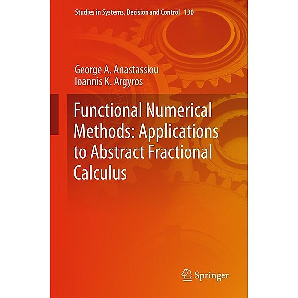 Functional Numerical Methods: Applications to Abstract Fractional Calculus / Studies in Systems, Decision and Control Bd.130, George A. Anastassiou, Ioannis K. Argyros