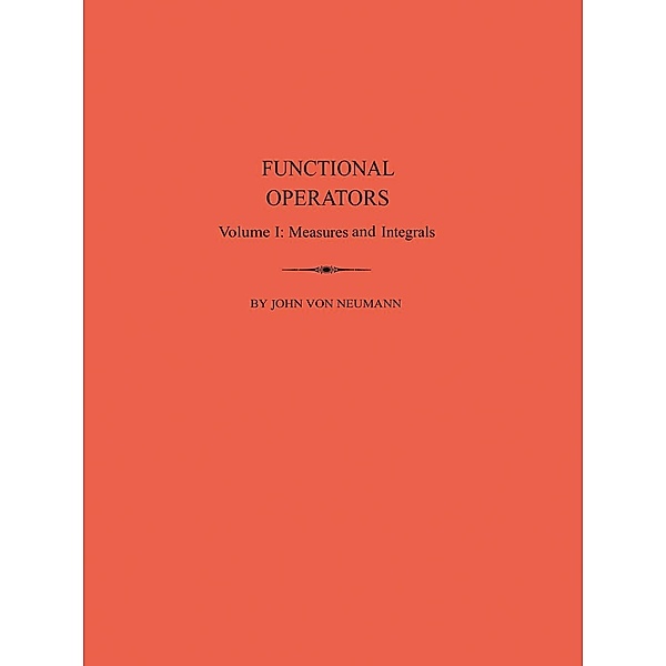 Functional Operators (AM-21), Volume 1 / Annals of Mathematics Studies, John von Neumann