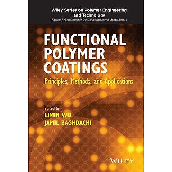 Functional Polymer Coatings / Wiley Series on Plastics Engineering and Technology Bd.1, Limin Wu, Jamil Baghdachi