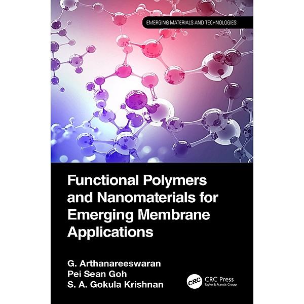 Functional Polymers and Nanomaterials for Emerging Membrane Applications, G. Arthanareeswaran, Pei Sean Goh, S. A. Gokula Krishnan