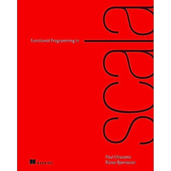 Functional Programming in Scala, Runar Bjarnason, Paul Chiusano