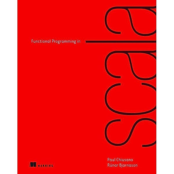 Functional Programming in Scala, Runar Bjarnason, Paul Chiusano