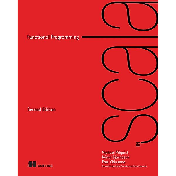 Functional Programming in Scala, Second Edition, Michael Pilquist, Paul Chiusano, Rúnar Bjarnasson