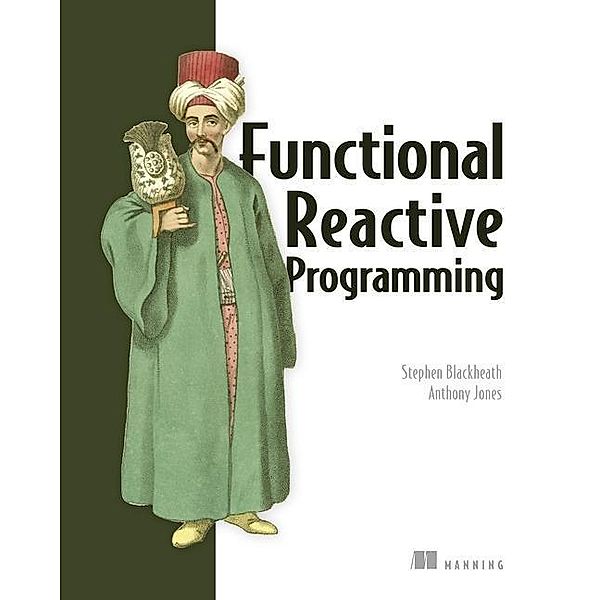 Functional Reactive Programming, Stephen Blackheath, Anthony Jones