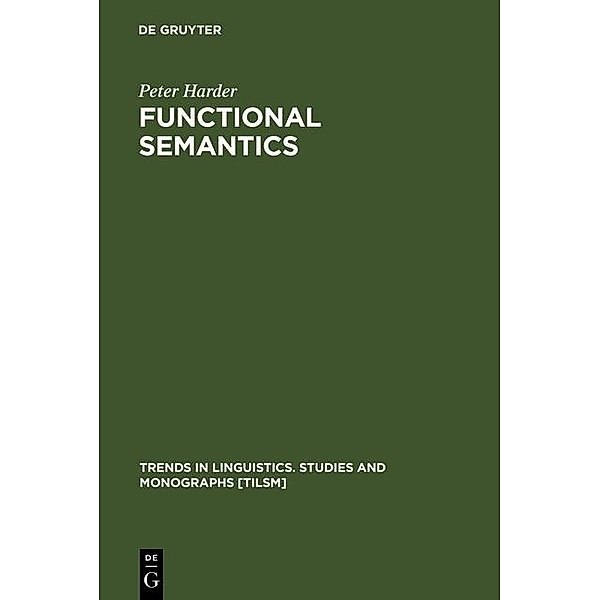 Functional Semantics / Trends in Linguistics. Studies and Monographs [TiLSM] Bd.87, Peter Harder