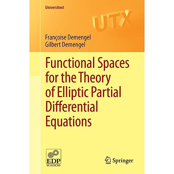 Functional Spaces for the Theory of Elliptic Partial Differential Equations / Universitext, Françoise Demengel, Gilbert Demengel