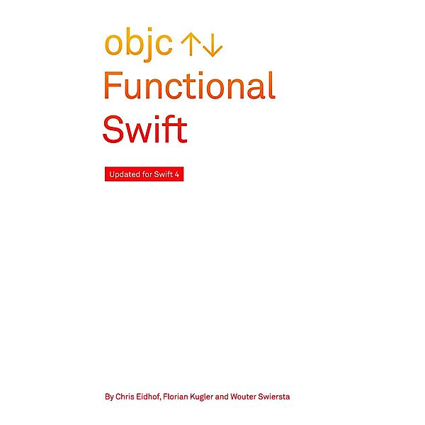 Functional Swift, Florian Kugler, Chris Eidhof, Wouter Swierstra