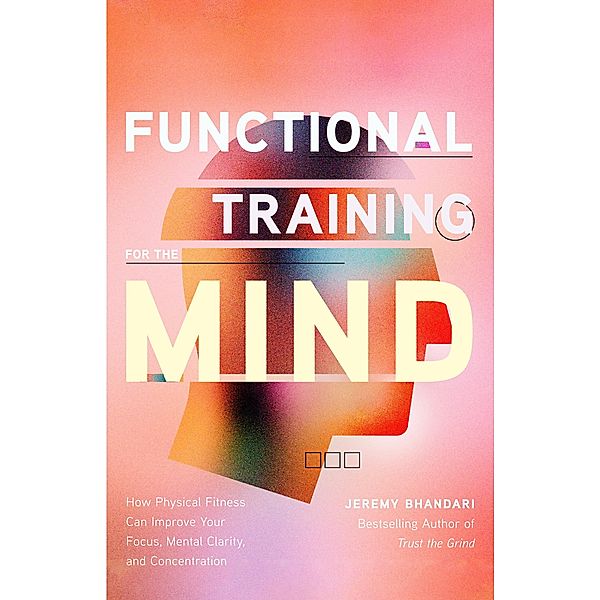 Functional Training for the Mind, Jeremy Bhandari