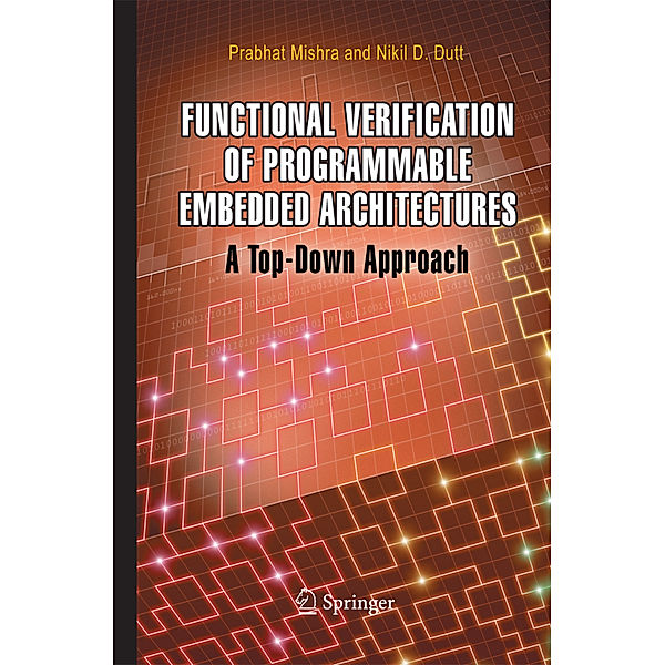 Functional Verification of Programmable Embedded Architectures, Prabhat Mishra, Nikil D. Dutt