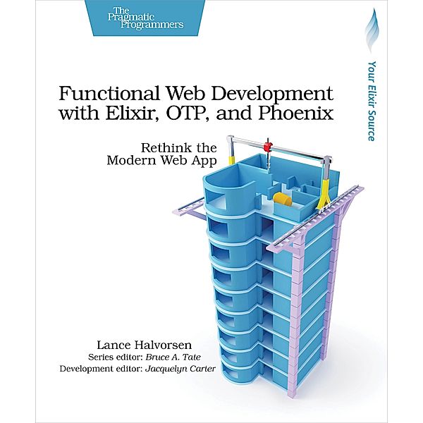 Functional Web Development with Elixir, OTP, and Phoenix, Lance Halvorsen