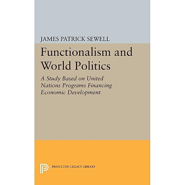 Functionalism and World Politics / Princeton Legacy Library Bd.1985, James Patrick Sewell