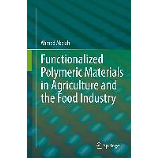 Functionalized Polymeric Materials in Agriculture and the Food Industry, Ahmed Akelah