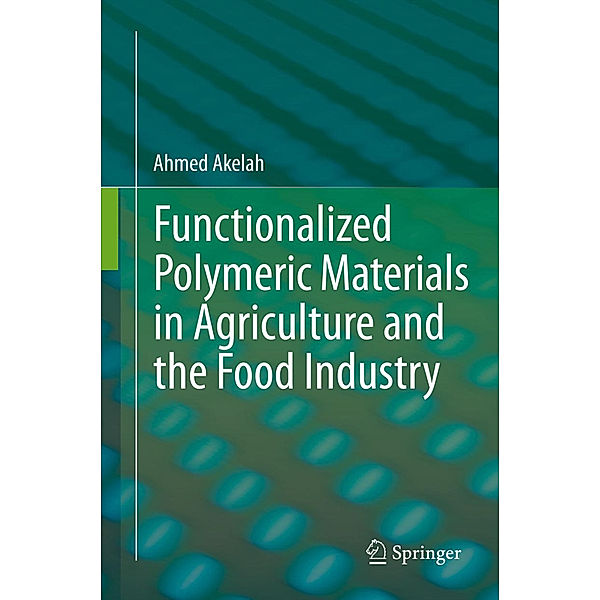 Functionalized  Polymeric Materials in Agriculture and the Food Industry, Ahmed Akelah