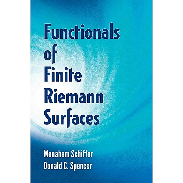 Functionals of Finite Riemann Surfaces / Dover Books on Mathematics, Menahem Schiffer, Donald C. Spencer