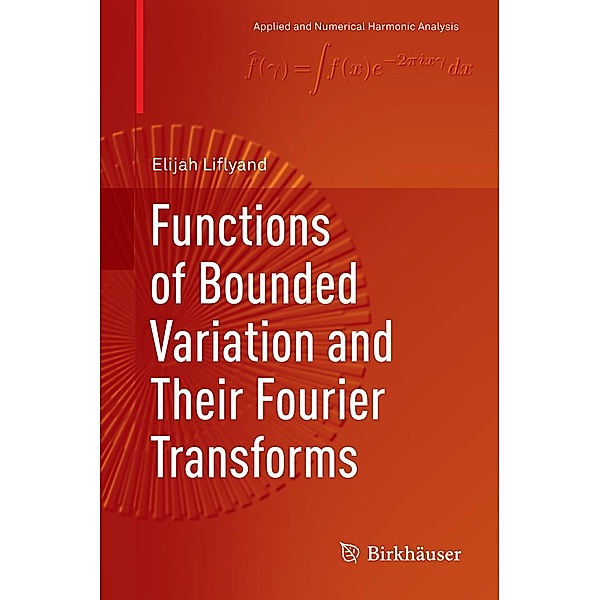 Functions of Bounded Variation and Their Fourier Transforms / Applied and Numerical Harmonic Analysis, Elijah Liflyand