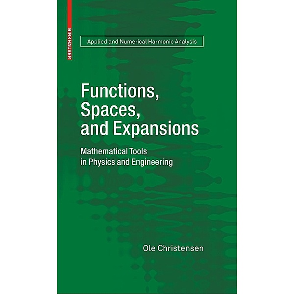 Functions, Spaces, and Expansions / Applied and Numerical Harmonic Analysis, Ole Christensen