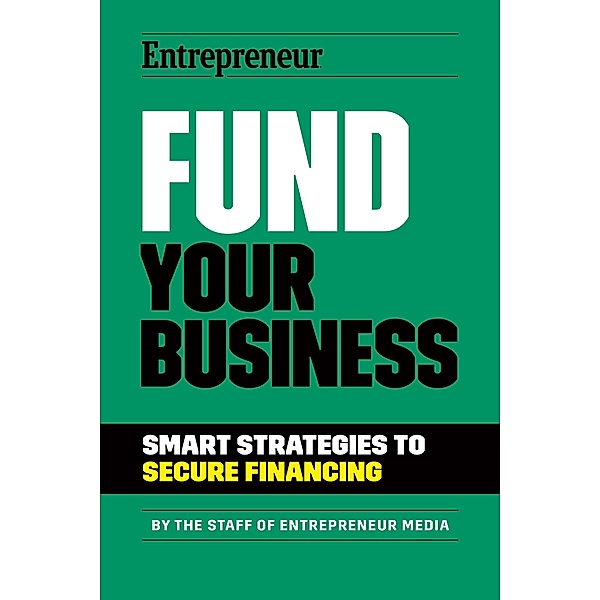Fund Your Business, The Staff of Entrepreneur Media