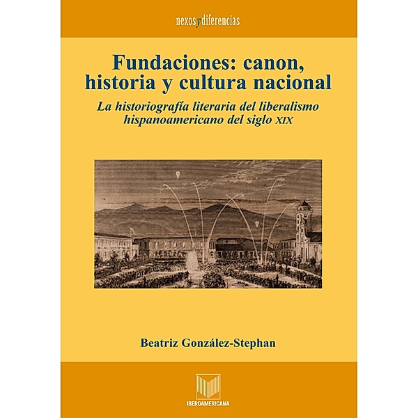 Fundaciones: canon, historia y cultura nacional / Nexos y Diferencias. Estudios de la Cultura de América Latina Bd.1, Beatriz González Stephan
