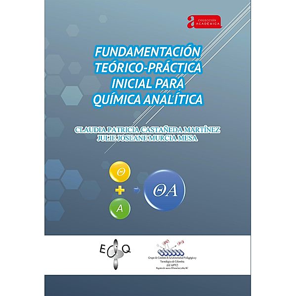 Fundamentación teórico-práctica inicial para química analítica / Académica Bd.74, Claudia Patricia Castañeda Martínez, Julie Joseane Murcia Mesa