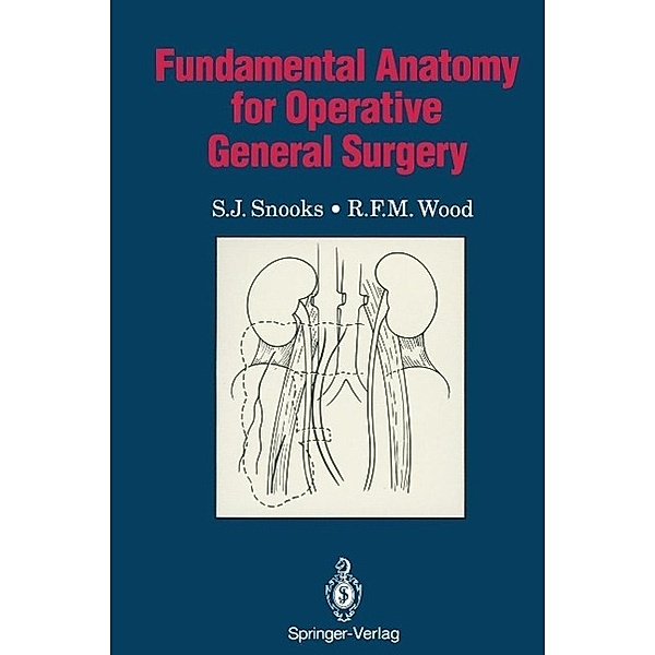 Fundamental Anatomy for Operative General Surgery / Fundamental Anatomy, S. J. Snooks, R. F. M. Wood