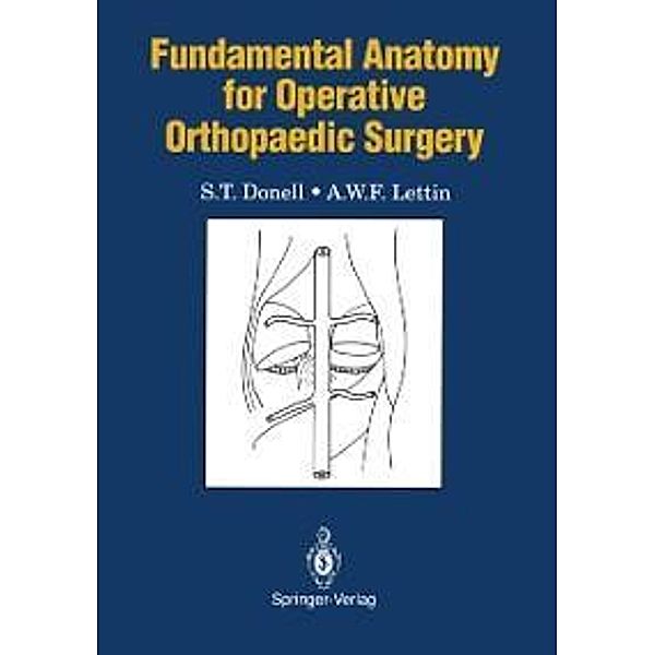 Fundamental Anatomy for Operative Orthopaedic Surgery / Fundamental Anatomy, S. T. Donell, A. W. F. Lettin