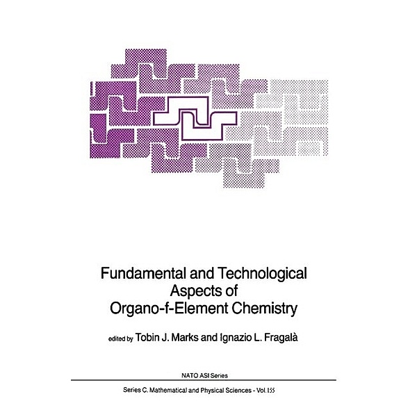 Fundamental and Technological Aspects of Organo-f-Element Chemistry / Nato Science Series C: Bd.155