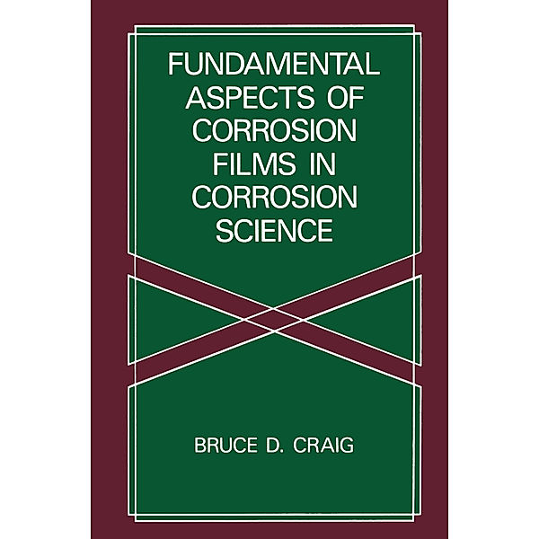 Fundamental Aspects of Corrosion Films in Corrosion Science, B. D. Craig