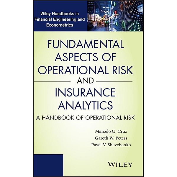 Fundamental Aspects of Operational Risk and Insurance Analytics / Wiley Handbooks in Financial Engineering and Econometrics, Marcelo G. Cruz, Gareth W. Peters, Pavel V. Shevchenko