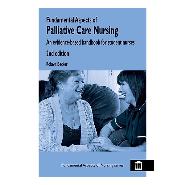Fundamental Aspects of Palliative Care Nursing 2nd Edition / Fundamental Aspects of Nursing, Robert Becker