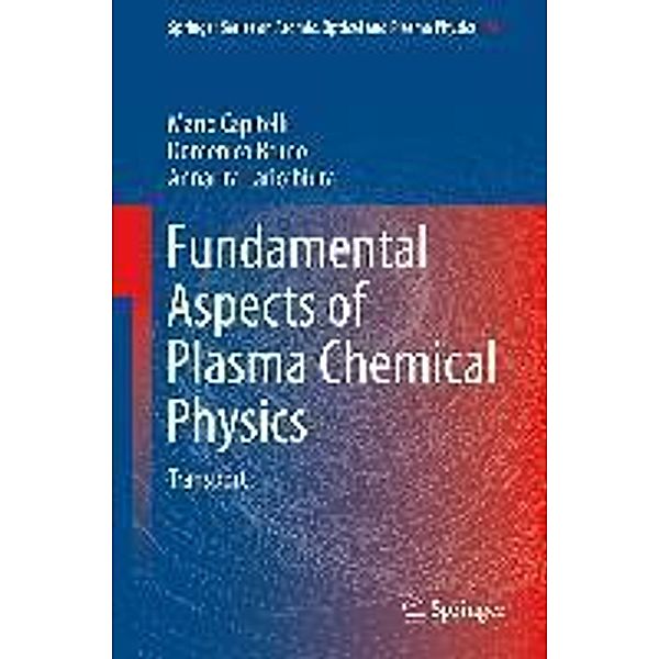 Fundamental Aspects of Plasma Chemical Physics / Springer Series on Atomic, Optical, and Plasma Physics Bd.74, Mario Capitelli, Domenico Bruno, Annarita Laricchiuta