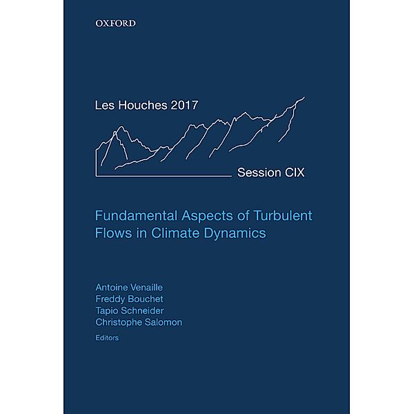 Fundamental Aspects of Turbulent Flows in Climate Dynamics / Lecture Notes of the Les Houches Summer School Bd.109