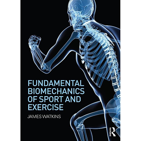 Fundamental Biomechanics of Sport and Exercise, James Watkins