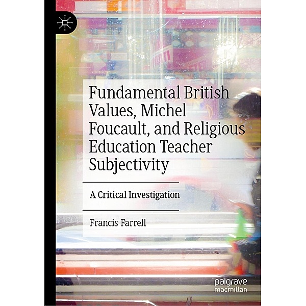 Fundamental British Values, Michel Foucault, and Religious Education Teacher Subjectivity / Progress in Mathematics, Francis Farrell