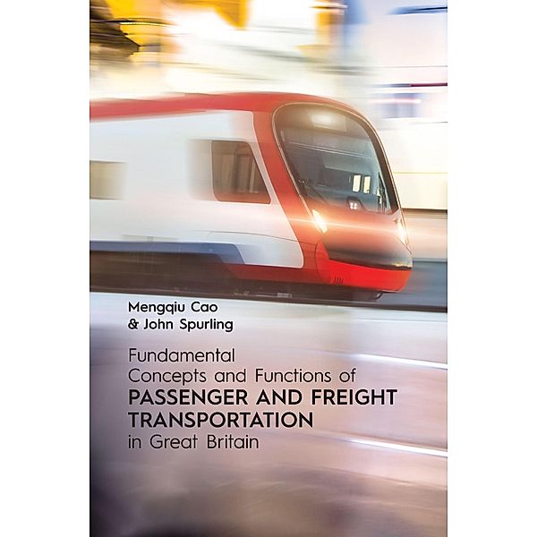 Fundamental Concepts and Functions of Passenger and Freight Transportation in Great Britain, Mengqiu John Spurling Cao
