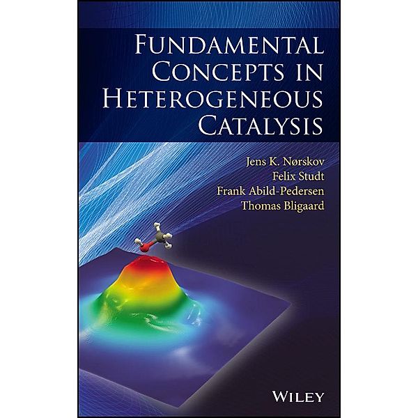 Fundamental Concepts in Heterogeneous Catalysis, Jens K. Nørskov, Felix Studt, Frank Abild-Pedersen, Thomas Bligaard