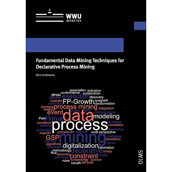 Fundamental Data Mining Techniques for Declarative Process Mining, Nico Grohmann