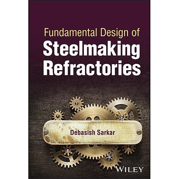 Fundamental Design of Steelmaking Refractories, Debasish Sarkar