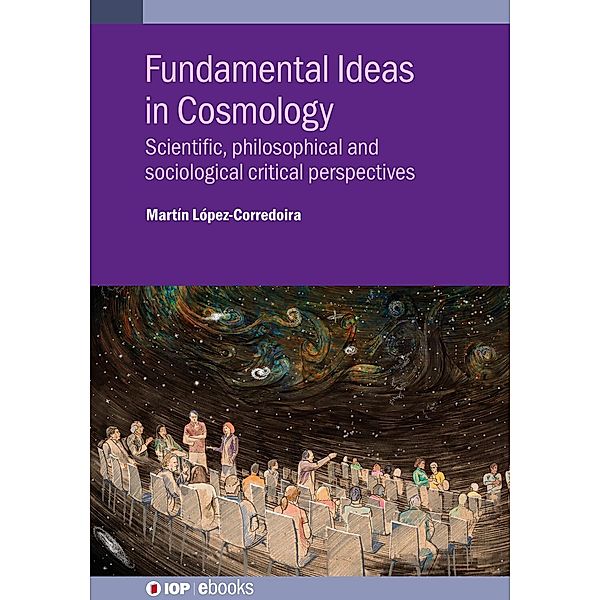 Fundamental Ideas in Cosmology, Martín López-Corredoira