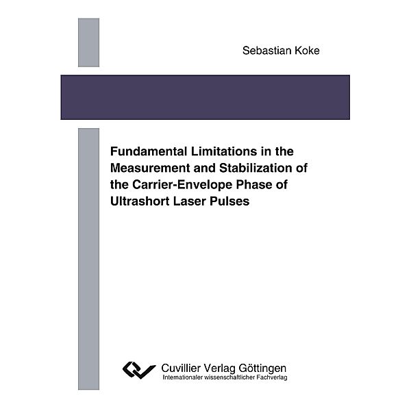 Fundamental Limitations in the Measurement and Stabilization of the Carrier-Envelope Phase of Ultrashort Laser Pulses, Sebastian Koke